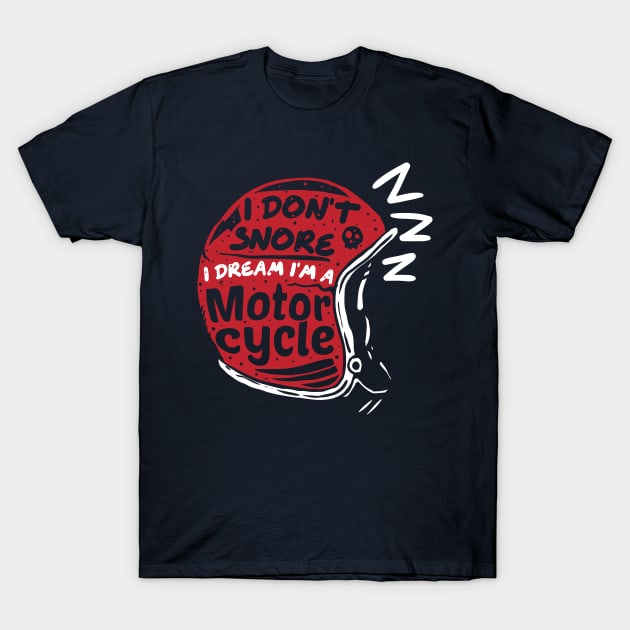 Idont snore I dream I'm a motorcycle T-Shirt by A Comic Wizard